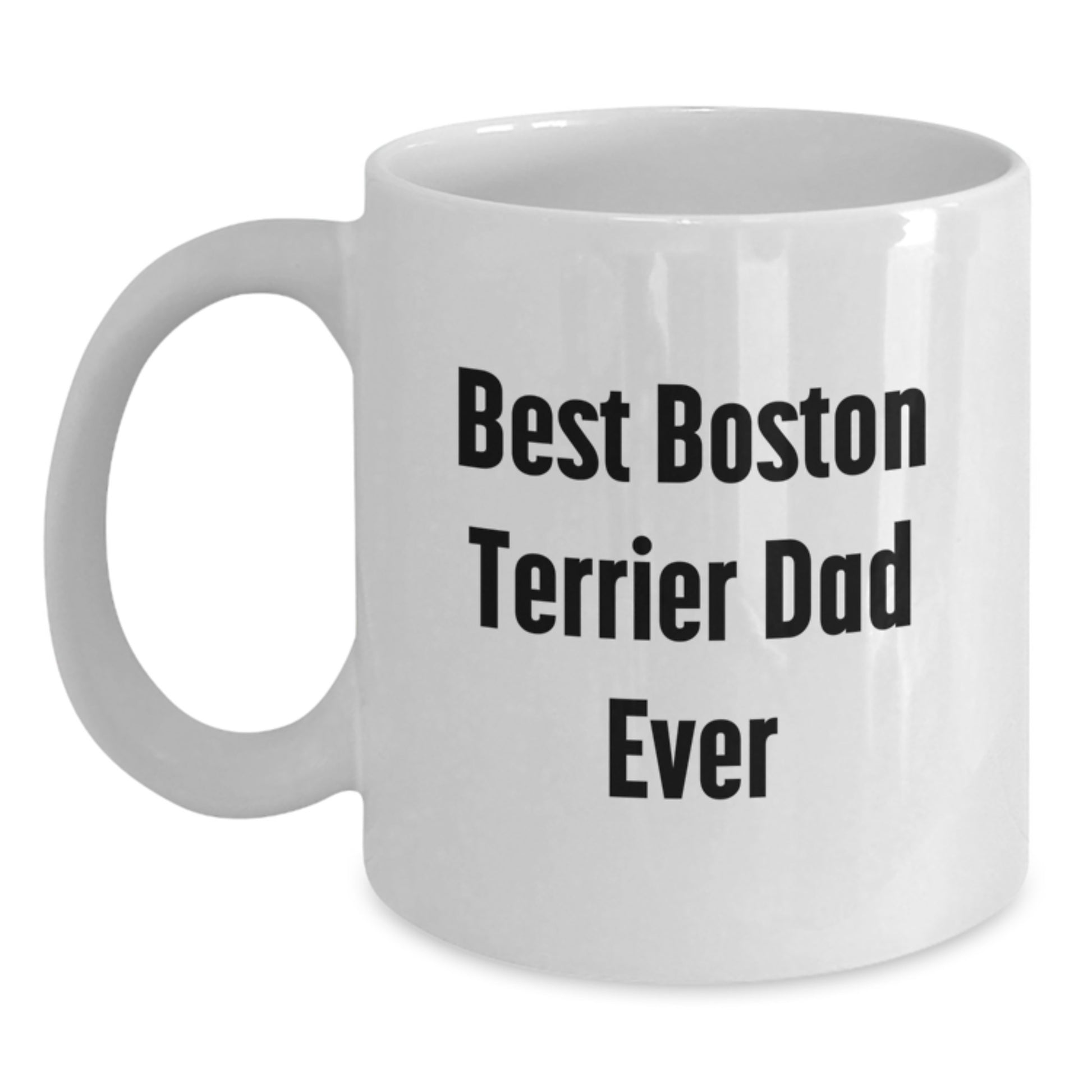 Boston Terrier Dog Lover's Funny Gift for Best Dad Ever - White Coffee Mug, Perfect for Graduation - Main