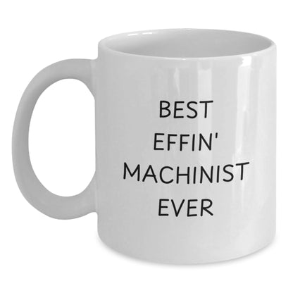 Funny Machinist Gifts for Men from Family - White Coffee Mug Best Effin' Machinist Ever - Main