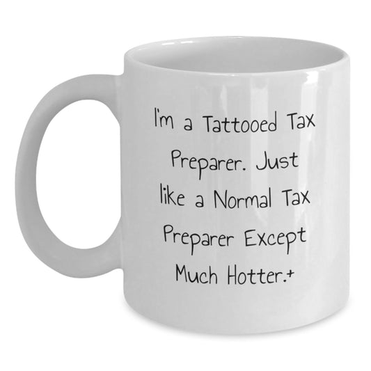 Funny Tax Preparer Gifts for Men from Friends, White Coffee Mug with Tattooed Tax Preparer Quote, Christmas Unique Presents - Main