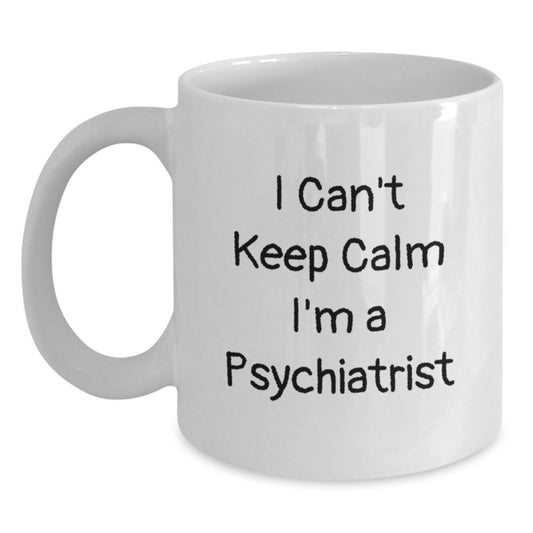 Funny Psychiatrist Gifts for Men, White Coffee Mug, Perfect for Friends, Coworkers, or Family - 'I Can't Keep Calm I'm A Psychiatrist' Quote, Christmas Unique Gifts from Men to Women - Main
