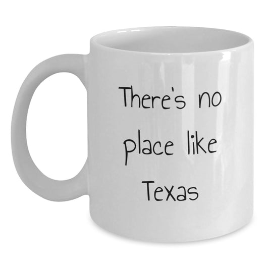 Texas White Coffee Mug - Funny Quote for Texas Lovers Gifts from Friends - 'There's No Place Like Texas' - White Coffee Mug for Christmas Unique Gifts - Main