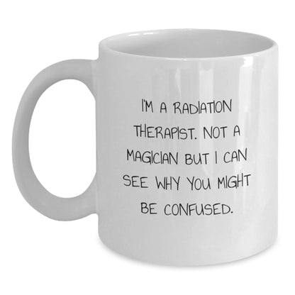 Funny Radiation Therapist Gifts from Men Women Friends Family - White Coffee Mug for Radiation Therapist, Sarcastic Christmas Unique Gifts for Him Her - Main