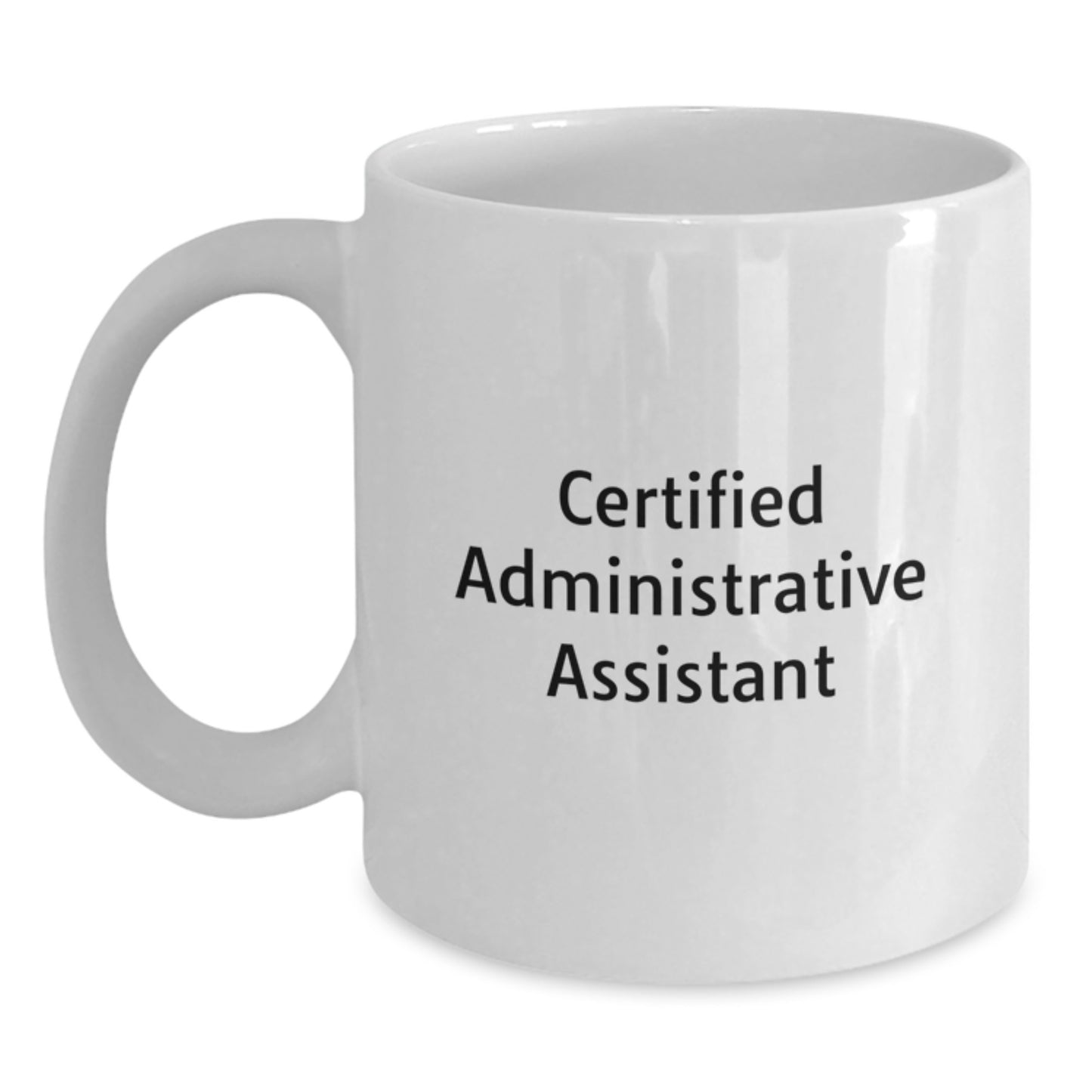 Funny Quote Certified Administrative Assistant White Coffee Mug, Gifts from Friends for Men Women Coworkers Family this Christmas Unique White Ceramic Mug, 11oz or 15oz Capacity - Main