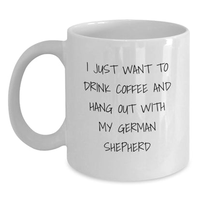 Funny German Shepherd Dog Lover Gifts, I Just Want To Drink Coffee And Hang Out With My German Shepherd, White Coffee Mug for Birthday from Friends, Family, Coworkers - Main