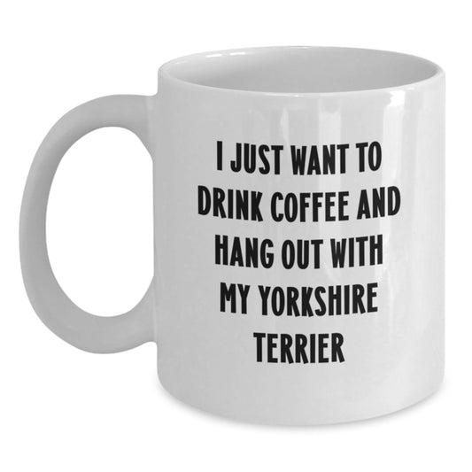 Funny Yorkshire Terrier Dog Lover Gifts from Men Women Friends Coworkers Family - I Just Want To Drink Coffee And Hang Out With My White Coffee Mug for Valentine's Gifts - Main