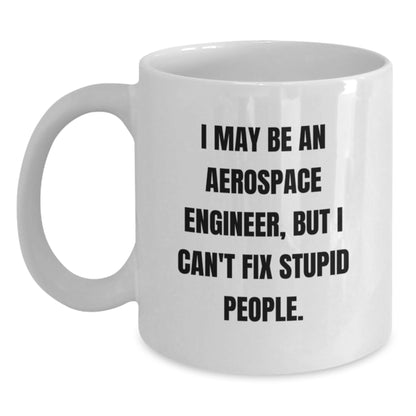 Funny Gifts from Friends for Aerospace Engineers - White Coffee Mug - I May Be An Aerospace Engineer, But... - Main