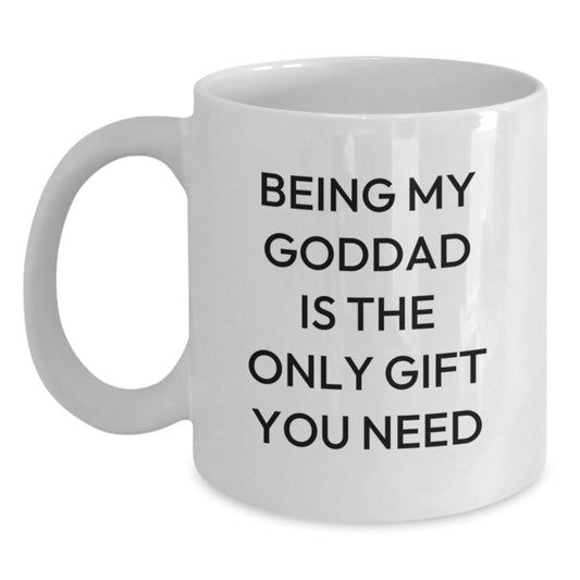 Funny Goddad Gifts from Friends - White Coffee Mug, Birthday Unique Presents for Being My Goddad Is The Only Gift You Need - Main