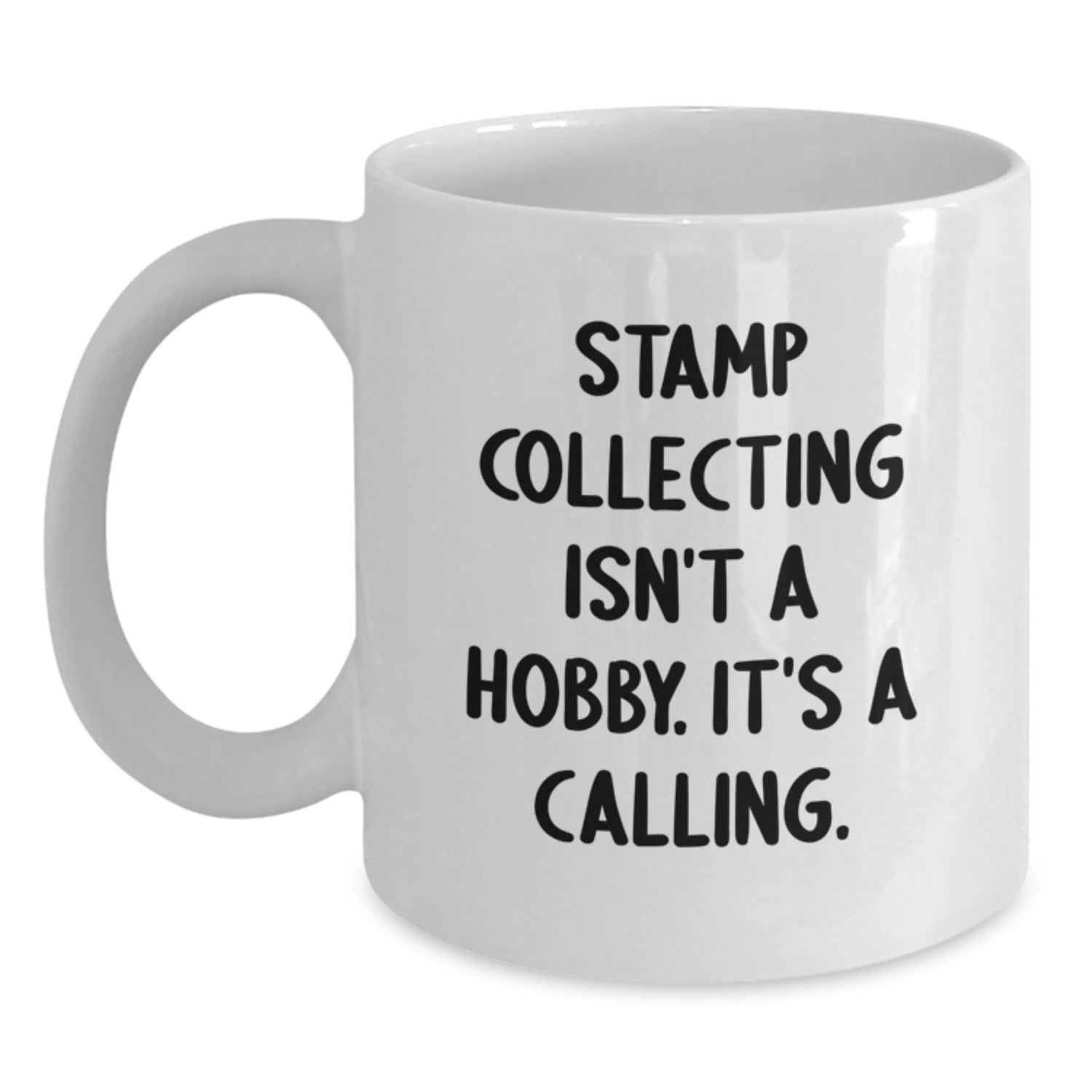 Funny Quote White Coffee Mug for Stamp Collecting Enthusiasts, Gifts from Friends to Friends, Unique Christmas Unique Gifts for Stamp Collecting, 'Stamp Collecting Isn't A Hobby. It's A Calling.' - Main