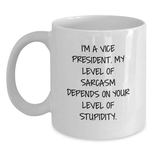 Funny Vice President Christmas Unique Gifts from Friends and Family - White Coffee Mug - I'm A Vice President. My Level Of Sarcasm Depends On Your Level Of Stupidity. - Main
