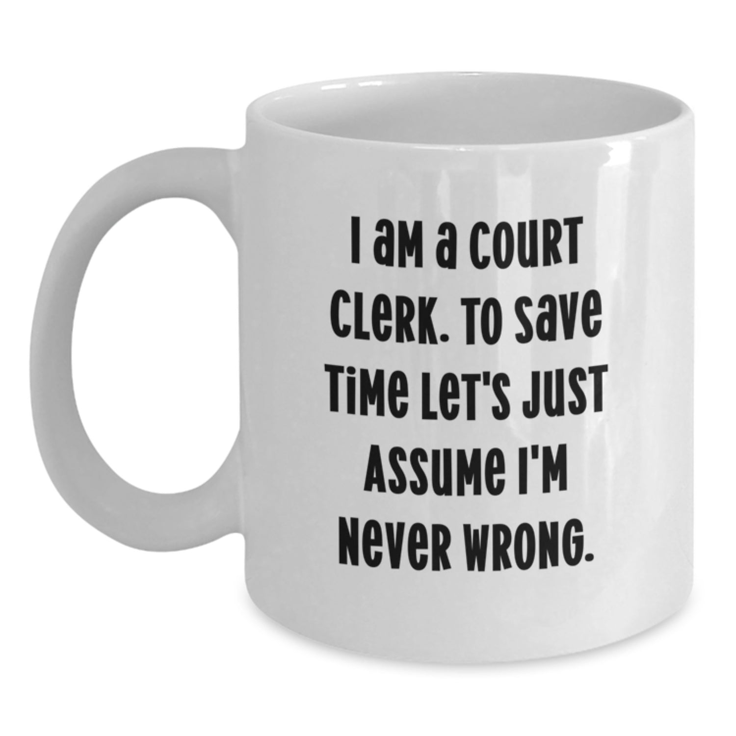 Funny Court Clerk Gifts from Friends, Unique White Coffee Mug for Court Clerk, I Am A Court Clerk Mug - Christmas Unique Gifts for Men, Women, Coworkers, Family - Main