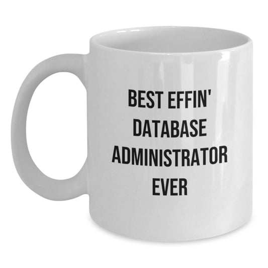 Funny Database Administrator Gifts for Men, White Coffee Mug, Best Effin' 'Ever' Quote, Great Unique Christmas Memorable Presents from Friends - Main