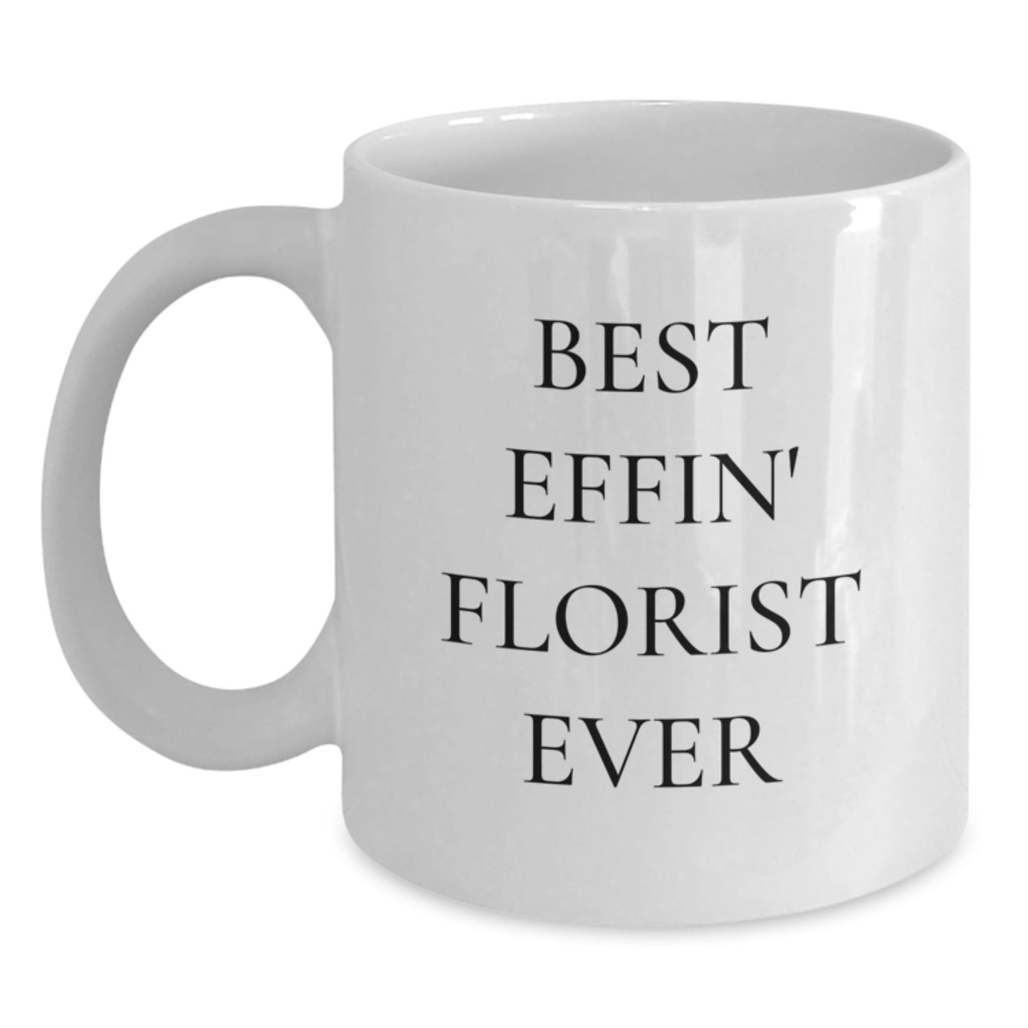 Best Effin' Florist Ever Funny White Coffee Mug Gifts for Florist Friends Unique Christmas Unique Gifts from Men to Women - Main