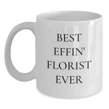 Best Effin' Florist Ever Funny White Coffee Mug Gifts for Florist Friends Unique Christmas Unique Gifts from Men to Women - Main