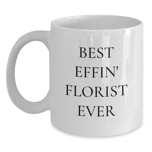 Best Effin' Florist Ever Funny White Coffee Mug Gifts for Florist Friends Unique Christmas Unique Gifts from Men to Women - Main