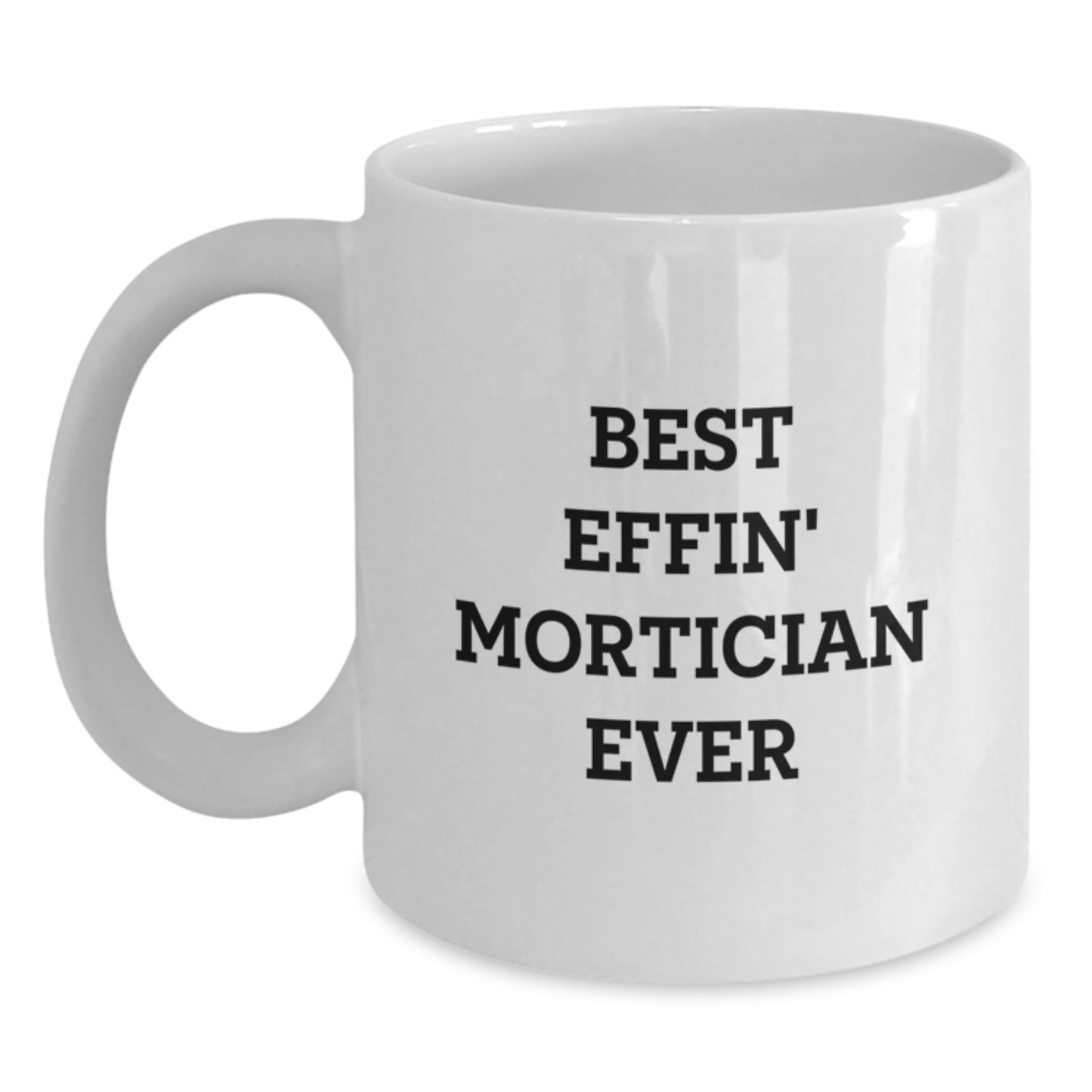 Funny Mortician Gifts for Mortician Men from Friends, Best Effin' Mortician Ever Quote on White Coffee Mug, Christmas Unique Gifts - Main