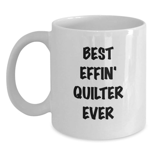 Funny Quilter Gift, White Coffee Mug for Quilter Lover, Best Effin' Ever - Main