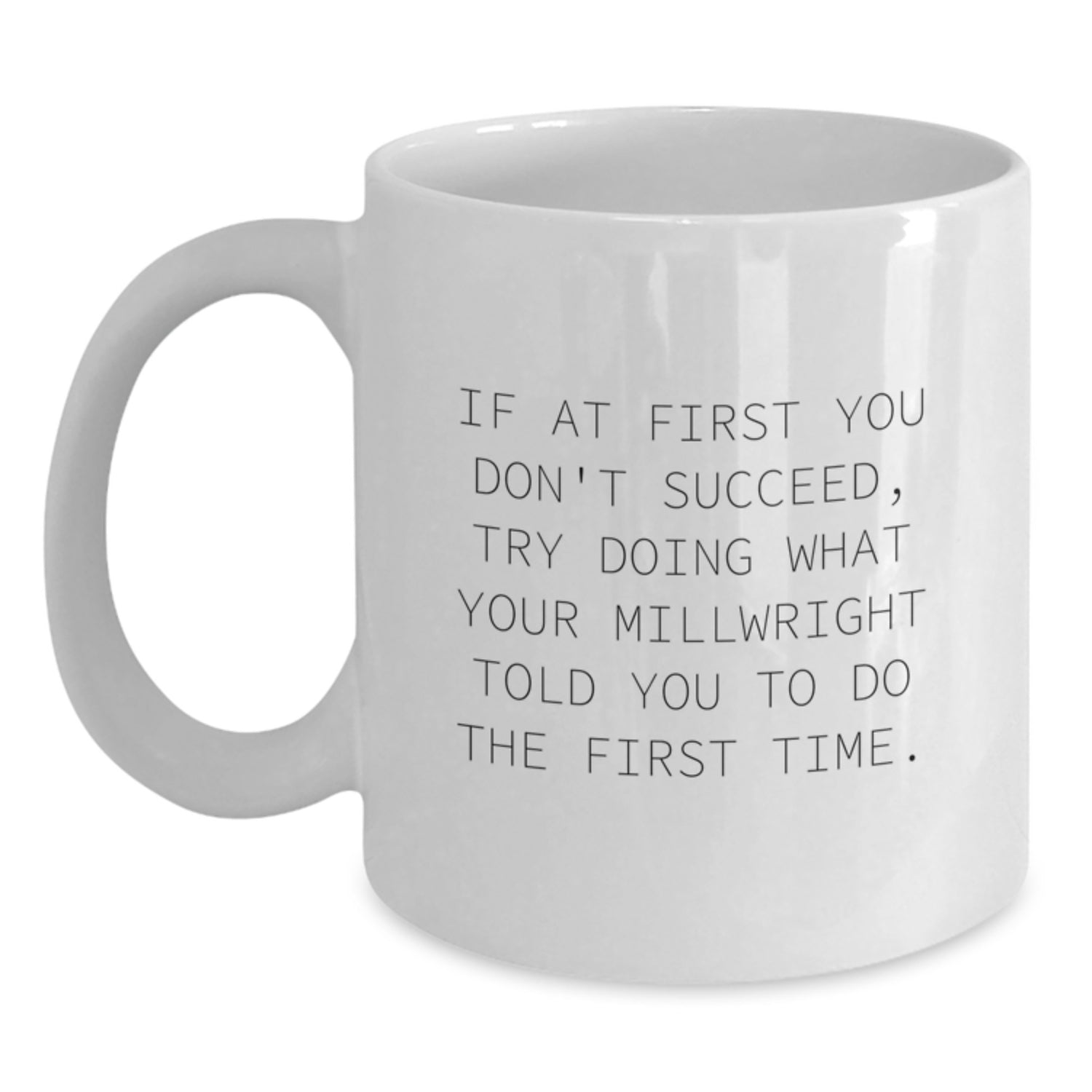 Funny Millwright Gifts, White Coffee Mug, If At First You Don't Succeed, Gifts from Men to Friends, Unique Christmas Unique Gifts - Main