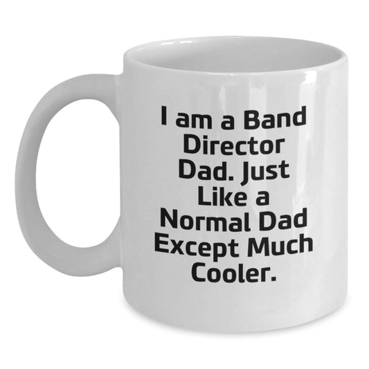 Funny Band Director Dad Gifts from Family - White Coffee Mug for the Much Cooler Dad - Unique Christmas Unique Gifts for Band Director Men - Main