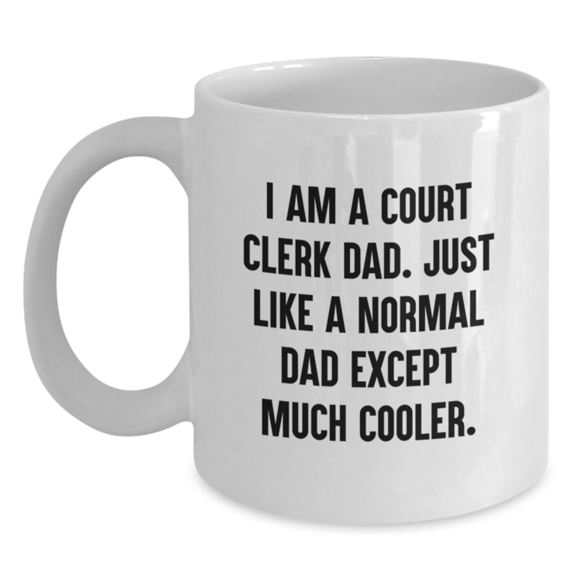 Funny Court Clerk Dad Gifts Court Clerk White Coffee Mug I Am A Court Clerk Dad Except Much Cooler Valentine's Unique Gifts - Main