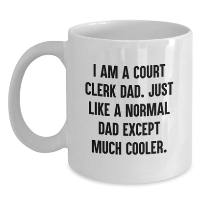 Funny Court Clerk Dad Gifts Court Clerk White Coffee Mug I Am A Court Clerk Dad Except Much Cooler Valentine's Unique Gifts - Main