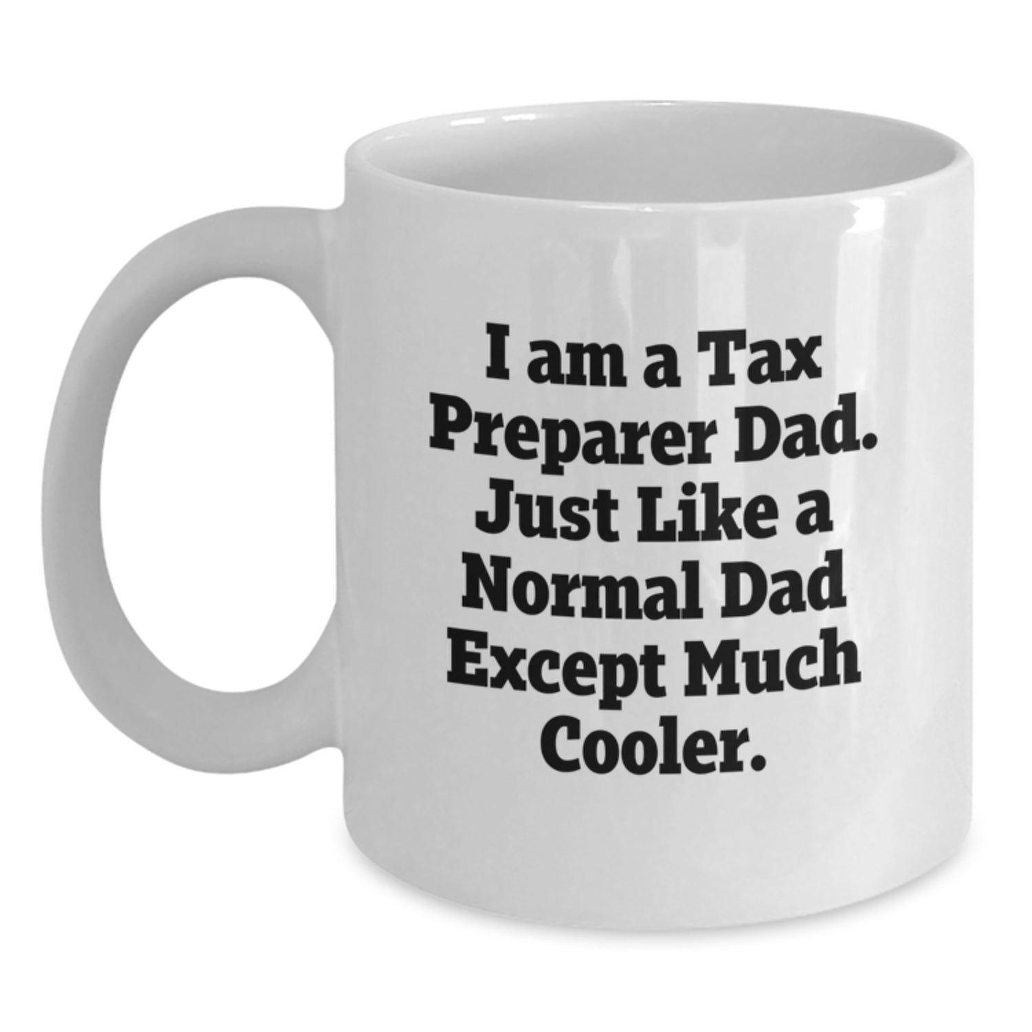 Funny Tax Preparer Gifts for Men, I Am A Tax Preparer Dad White Coffee Mug - Unique Christmas Memorable Presents from Friends to Tax Preparer - Main