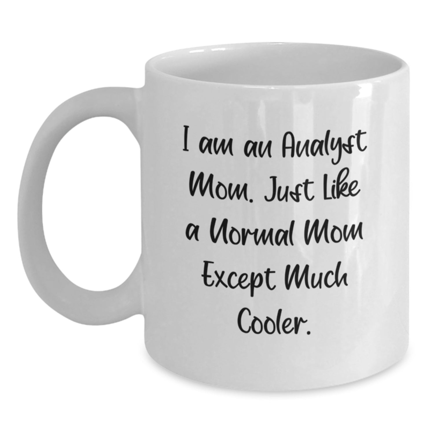 Funny Analyst Mom Gifts from Friends for Christmas - White Coffee Mug with I Am An Analyst Mom Quote, 11oz or 15oz Ceramic - Main