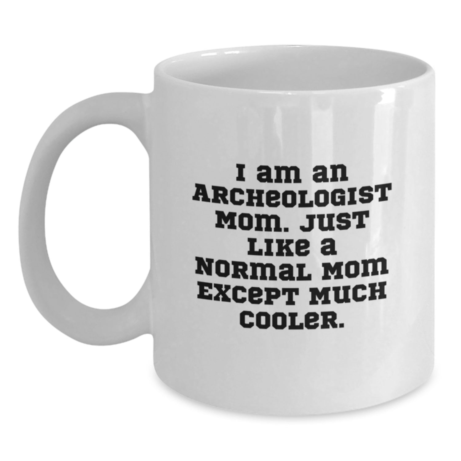 Funny Archeologist Mom Gifts for Christmas, White Coffee Mug - 'I Am An Archeologist Mom' Ceramic Mug Gifts from Men to Women, Friends, and Family - Main