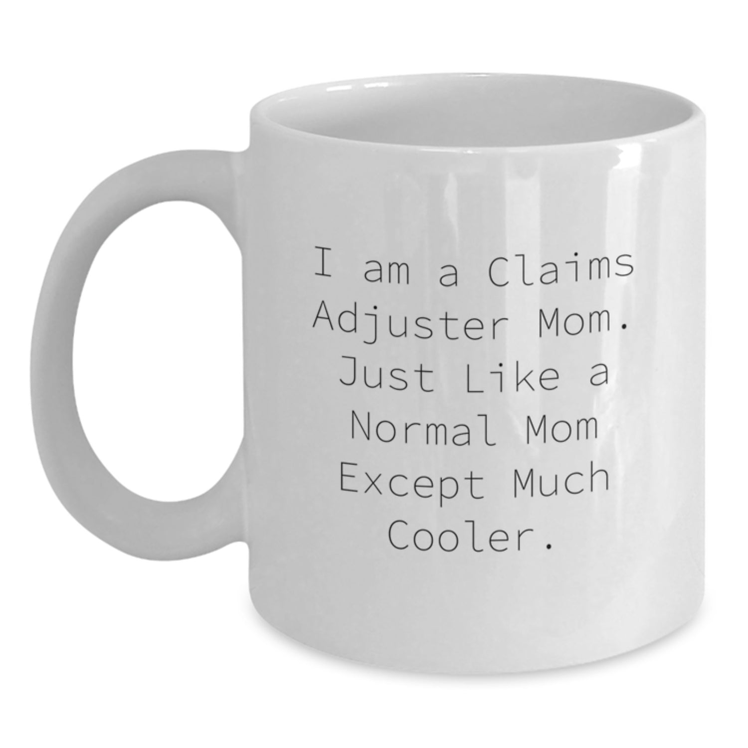 Funny Claims Adjuster Gifts from Mom - White Coffee Mug for Claims Adjuster, Christmas Unique Gifts for Her, I'm a Claims Adjuster Mom Except Much Cooler - Main