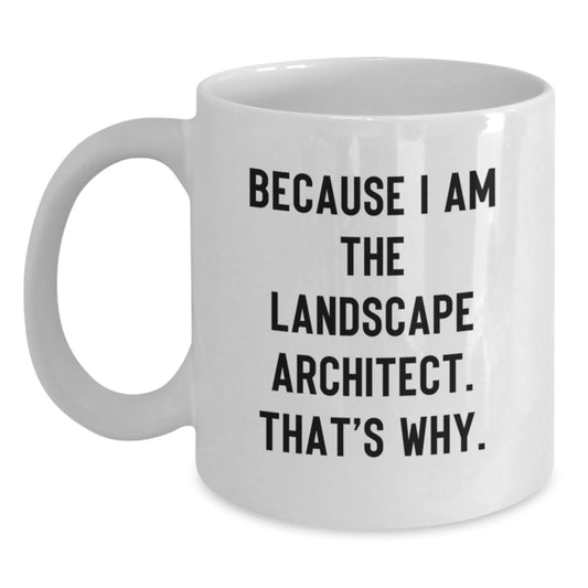 Funny Landscape Architect Gifts for Him, White Coffee Mug, Because I Am The Landscape Architect. That's Why., Christmas Unique Ideas - Main