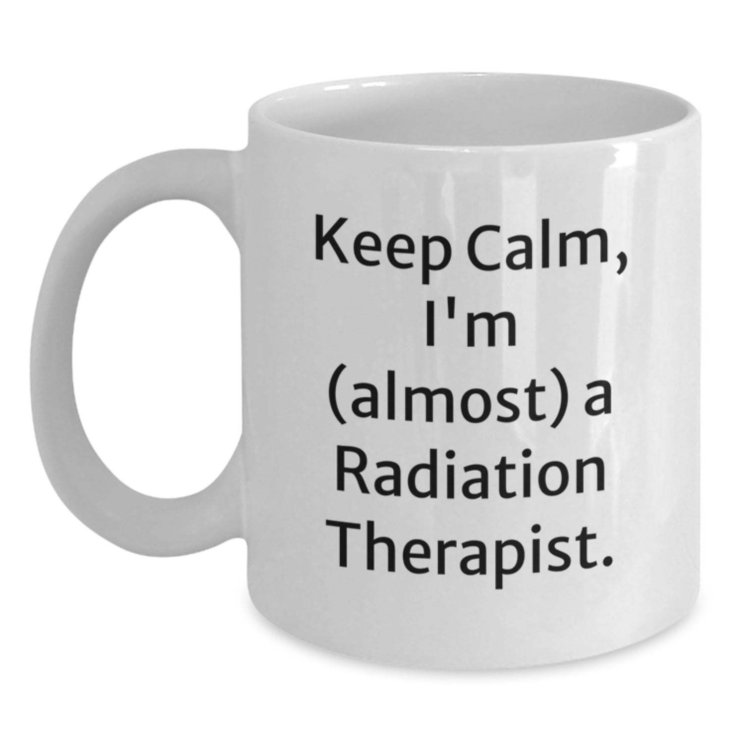 Fun Christmas Unique Gifts for Radiation Therapist Friends, Funny 'Keep Calm, I'm (almost) A Radiation Therapist.' Quote on White Coffee Mugs - Main