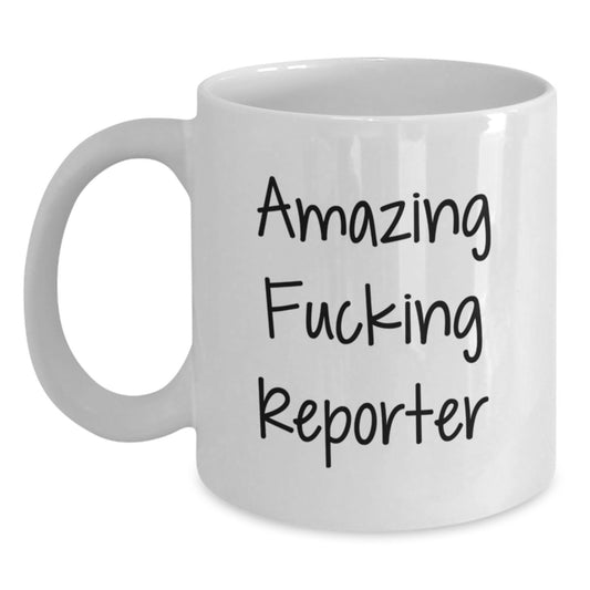 Funny Reporter Gifts from Friends for Christmas White Coffee Mugs with Amazing F--king Reporter Quote, 11oz or 15oz Capacity Ceramic Mugs - Main