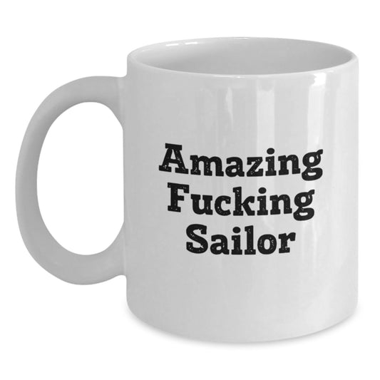 Funny Sailor Gifts from Friends for Sailor Men White Coffee Mug Amazing F--king Sailor Christmas Unique - Main