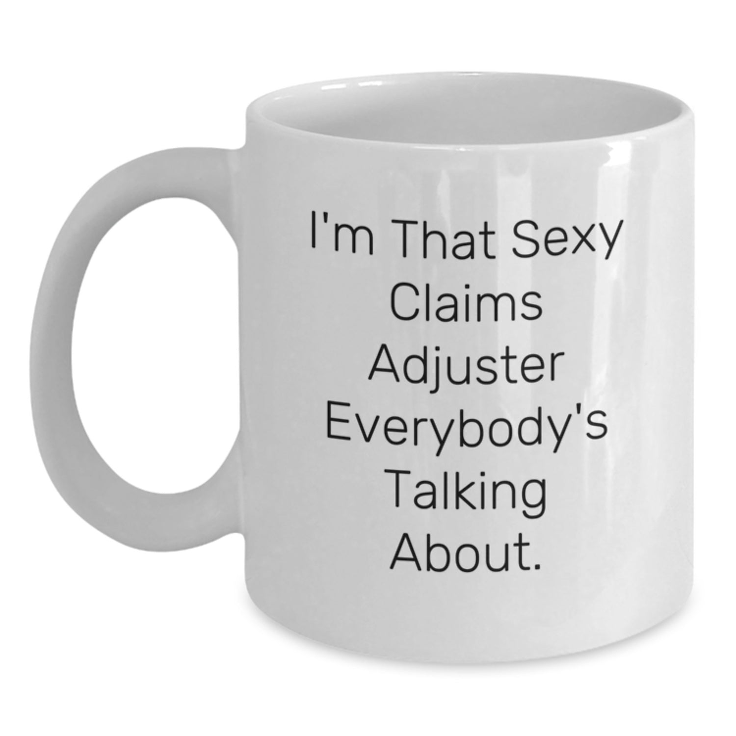 Funny Claims Adjuster White Coffee Mug Gifts from Men Friends to Claims Adjuster, Perfect Unique Christmas Unique Gift for Men Women Claims Adjuster - Main