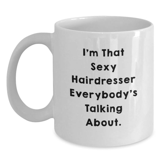 Funny Hairdresser Gifts from Friends for Christmas Unique Mug - I'm That Sexy Hairdresser - Main