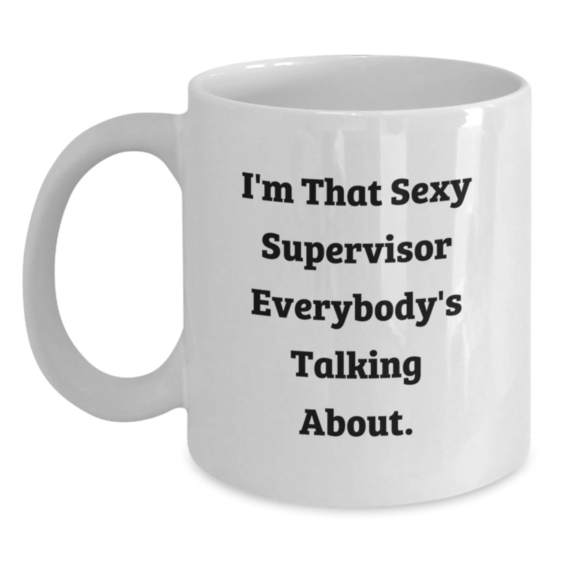Funny Supervisor White Coffee Mugs Gifts from Friends and Family for the Christmas Season - I'm That Sexy Supervisor Everybody's Talking About. - Main