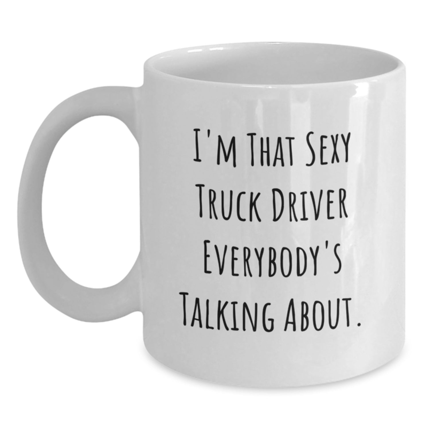 Funny Truck Driver Gifts for Men - White Coffee Mug, I'm That Sexy Truck Driver Everybody's Talking About, Christmas Unique Gifts from Friends to Family - Main