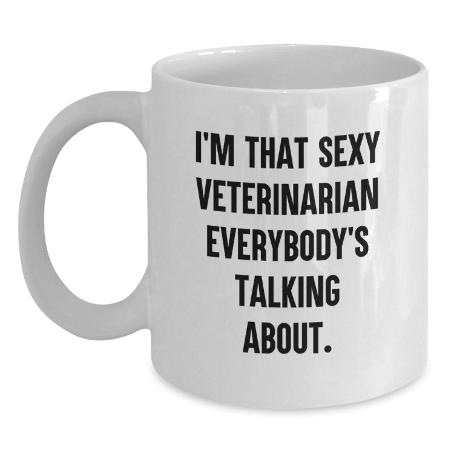 Funny Veterinarian Gifts for Men from Family - I'm That Sexy Veterinarian Everybody's Talking About White Coffee Mug - Main