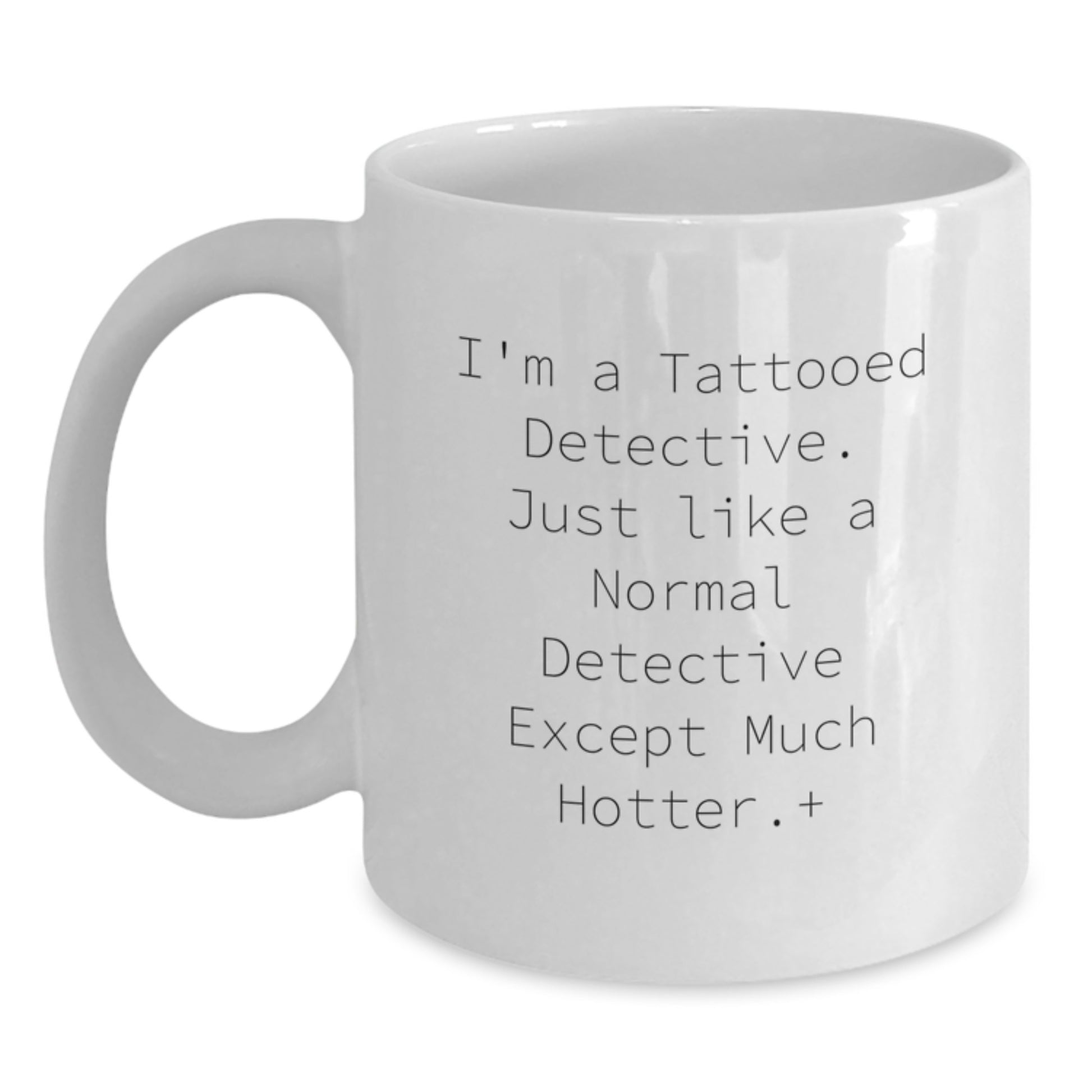 Funny Detective Quotes White Coffee Mug, Gift for Men, Unique Christmas Unique Gifts from Friends, Hot Tattooed Detective Gift for Him - Main