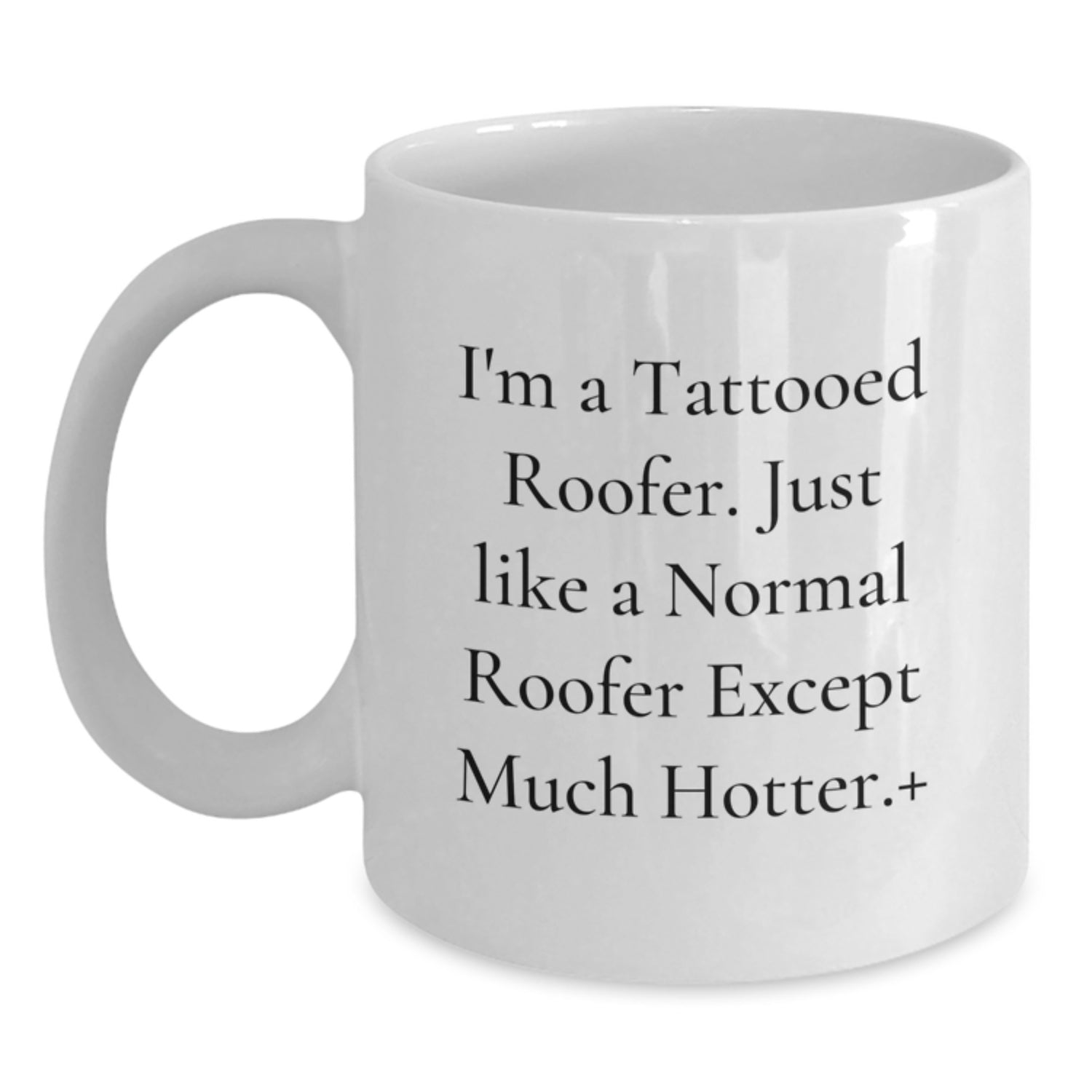 Funny Roofer Gifts for Men - White Coffee Mug - 'I'm A Tattooed Roofer...' - Main