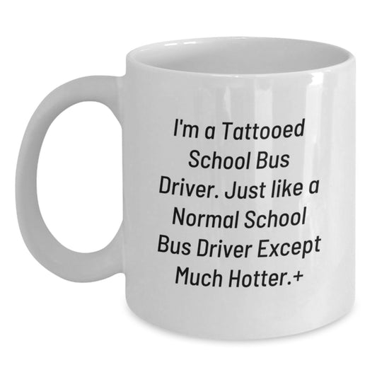 Funny School Bus Driver Gifts - I'm A Tattooed School Bus Driver White Coffee Mug, Unique Christmas Memorable Presents for School Bus Driver Men, Funny School Bus Driver Humor - Main