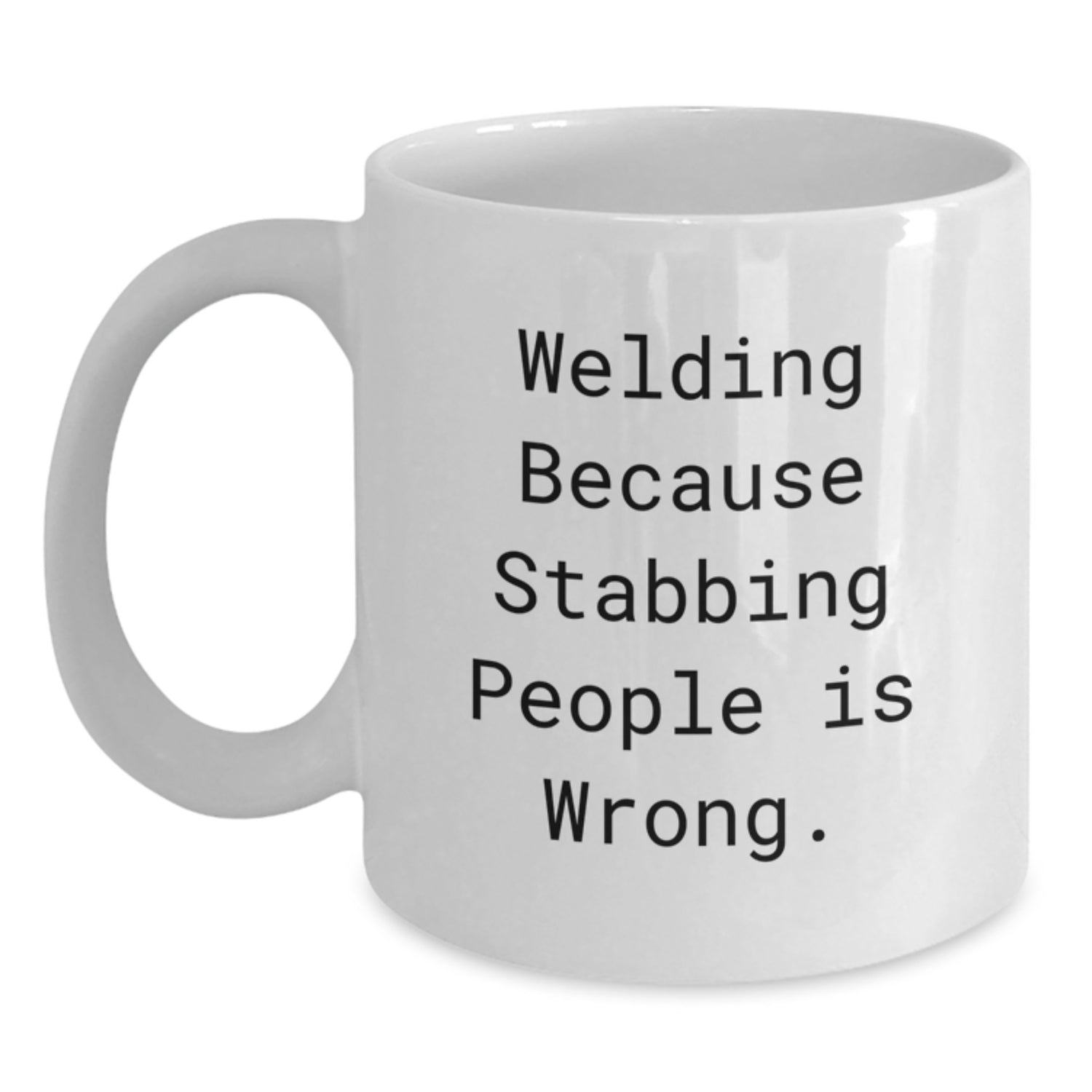 Funny Welding Humor White Coffee Mug, Gifts from Friends and Family for Christmas Unique Gifts, White Ceramic Mug with Funny Quote 'Welding Because Stabbing People Is Wrong. - Main
