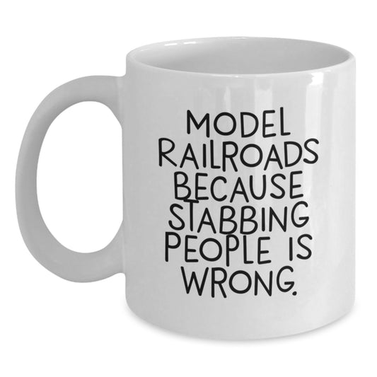 Funny Model Railroads Gifts for Men from Family - White Coffee Mug with 'Model Railroads Because Stabbing People Is Wrong.' Quote for Christmas Unique Gifts - Main