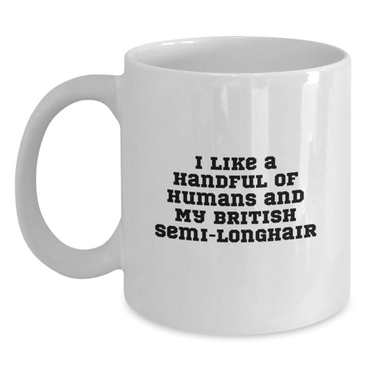 Funny British Semi-Longhair Cat Lover Gifts from Men to Friends - I Like A Handful Of Humans And My British Semi-longhair - Christmas Unique Gifts - Main