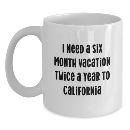 California Gifts, Funny White Coffee Mug for Friends from California, I Need A Six Month Vacation Twice A Year To California Christmas Unique Gifts - Main