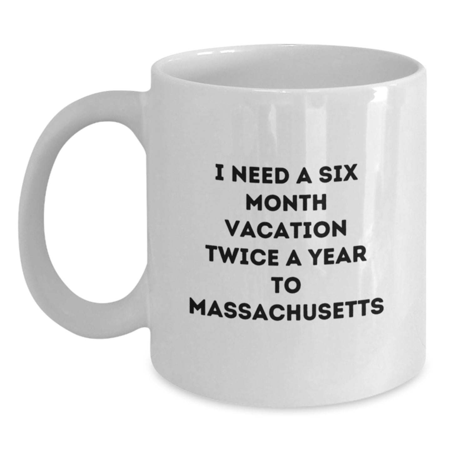 Massachusetts Lover Gifts from Friends to Family, Funny White Coffee Mug, 'I Need A Six Month Vacation Twice A Year To Massachusetts' Quote, Christmas Unique Gifts - Main