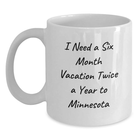 Minnesota Fun Gift from Friends for Coffee Lovers, Six Month Vacation Quote, White Ceramic Coffee Mug - Perfect for Christmas Unique Gifts - Main