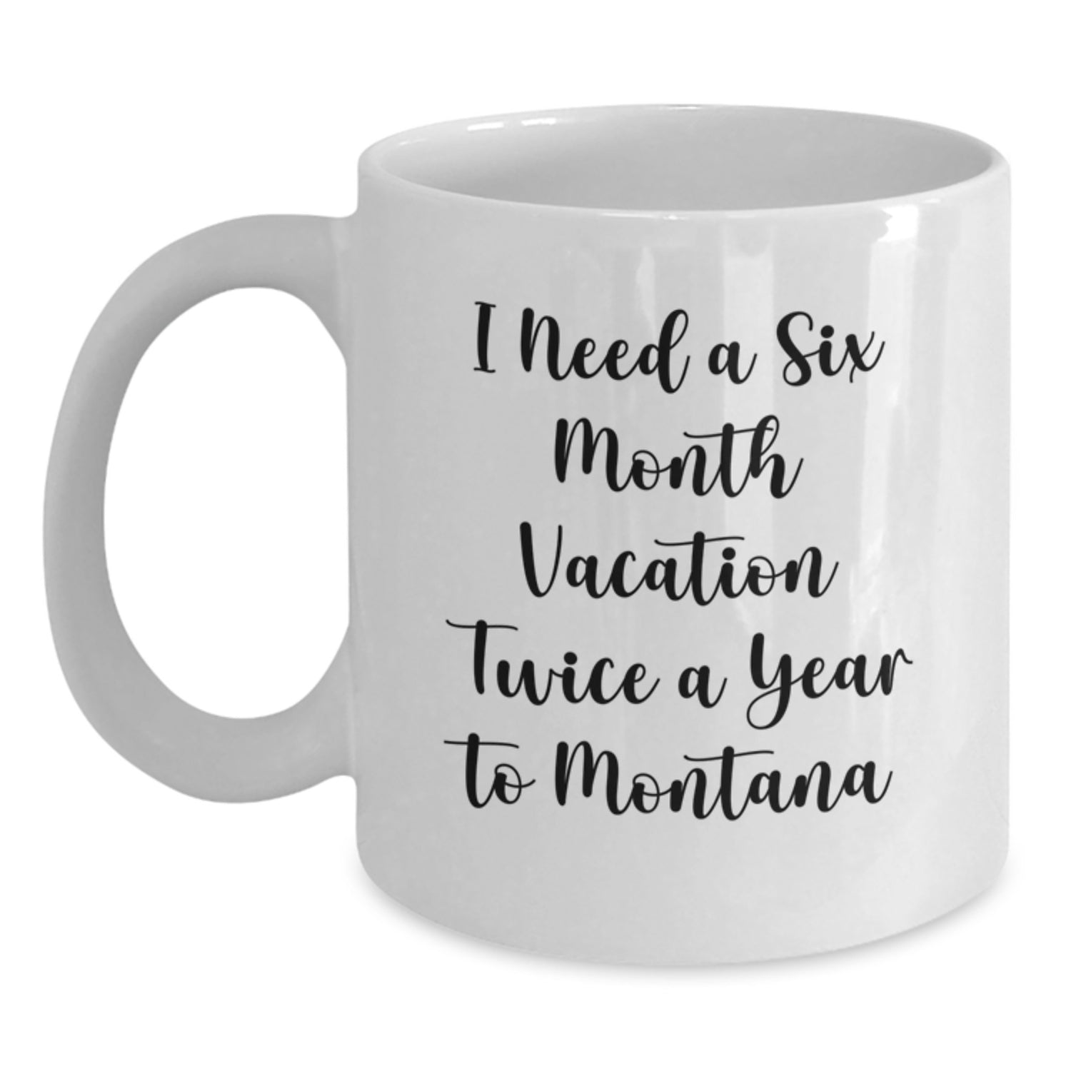 Funny Montana Gift from Friends for Men who Need a Six Month Vacation Twice a Year to Big Sky Country - Main