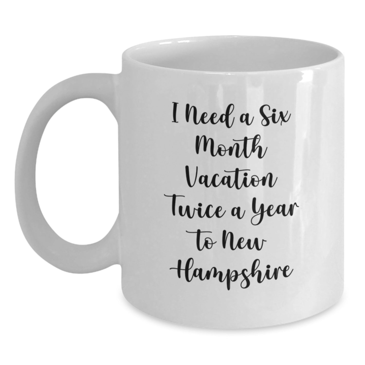 New Hampshire Love, I Need A Six Month Vacation Twice A Year To New Hampshire, Funny Gifts from Men, Friends, Family to New Hampshire Women, Christmas Unique Gifts - Main