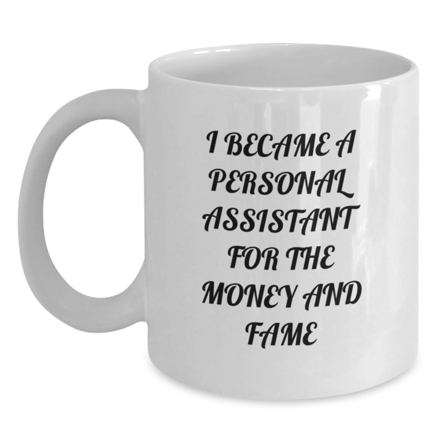 Funny Personal Assistant Gifts from Friends for Christmas - White 11oz Ceramic Coffee Mug - I Became A Personal Assistant For The Money And Fame - Main