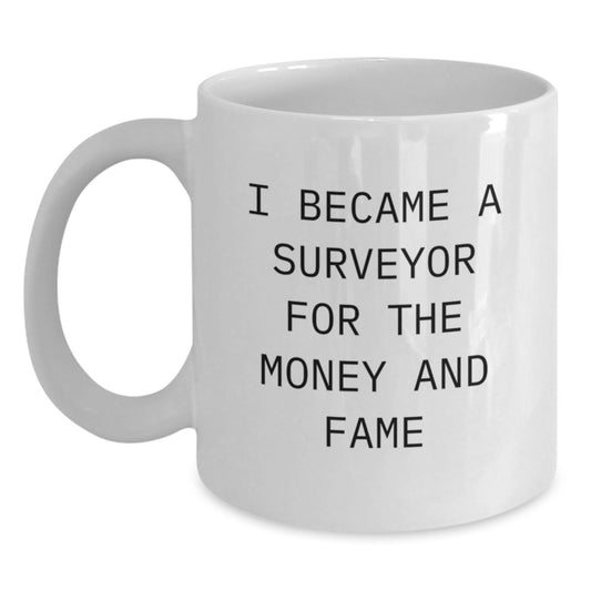 Funny Surveyor Gifts for Men - I Became A Surveyor For The Money And Fame White Coffee Mug for Surveyor Lovers from Coworkers - Main